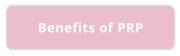 Benefits of PRP